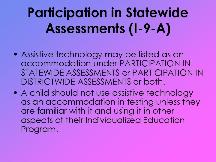 Participation in Statewide Assessments (I-9 -A) • Assistive technology may be listed as an