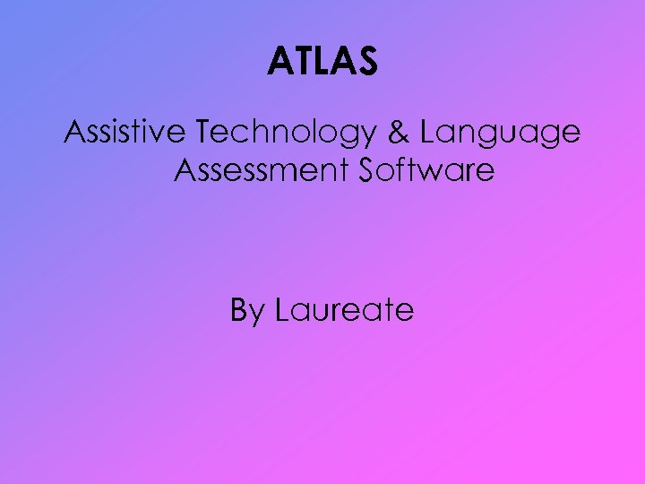 ATLAS Assistive Technology & Language Assessment Software By Laureate 