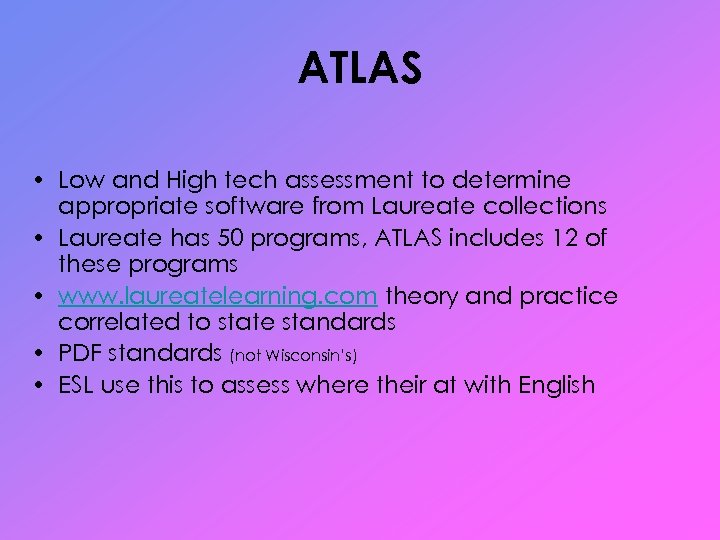 ATLAS • Low and High tech assessment to determine appropriate software from Laureate collections