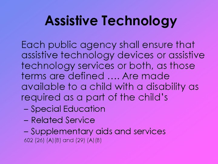Assistive Technology Each public agency shall ensure that assistive technology devices or assistive technology