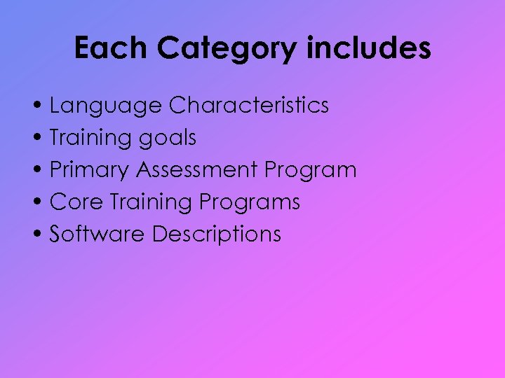 Each Category includes • Language Characteristics • Training goals • Primary Assessment Program •