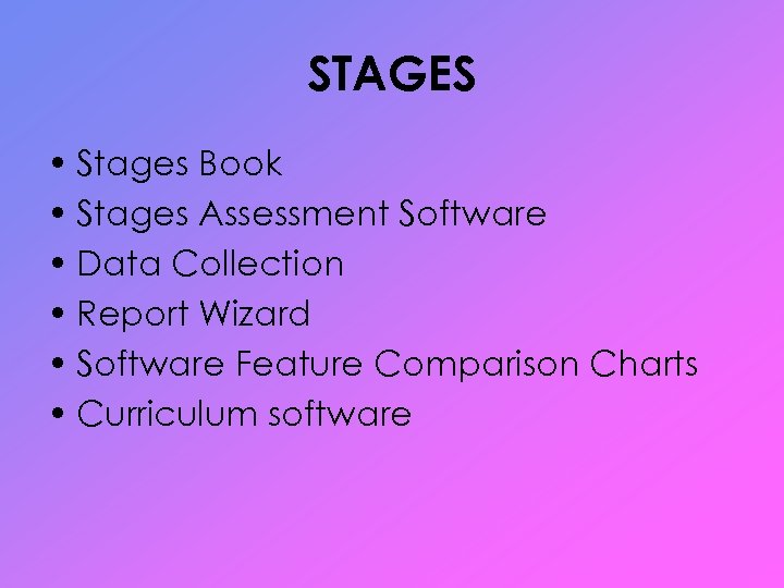 STAGES • Stages Book • Stages Assessment Software • Data Collection • Report Wizard