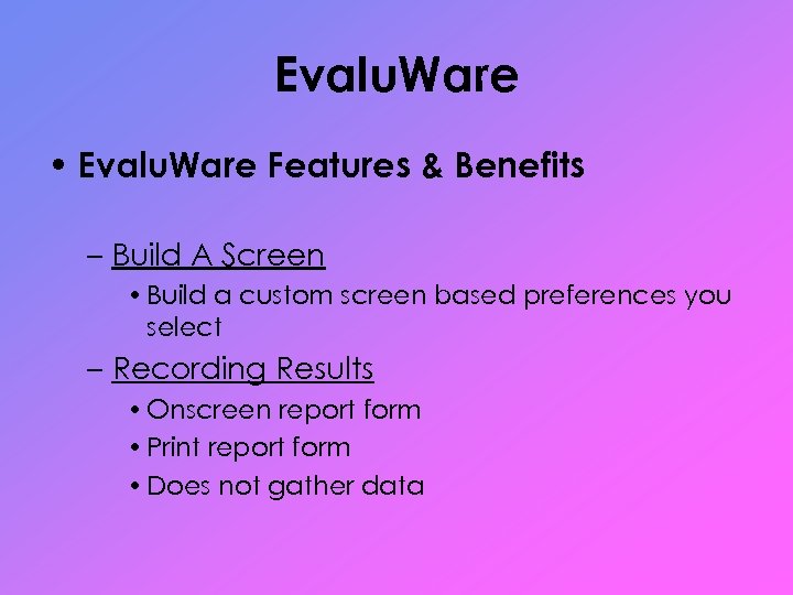 Evalu. Ware • Evalu. Ware Features & Benefits – Build A Screen • Build