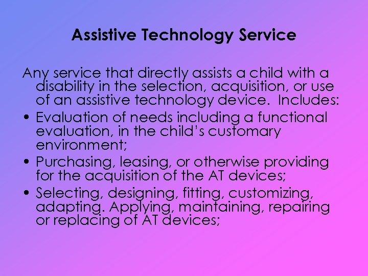 Assistive Technology Service Any service that directly assists a child with a disability in
