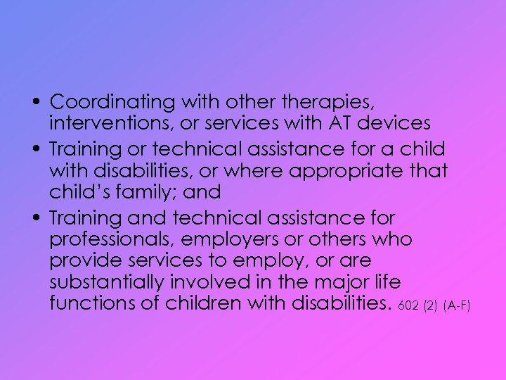  • Coordinating with otherapies, interventions, or services with AT devices • Training or