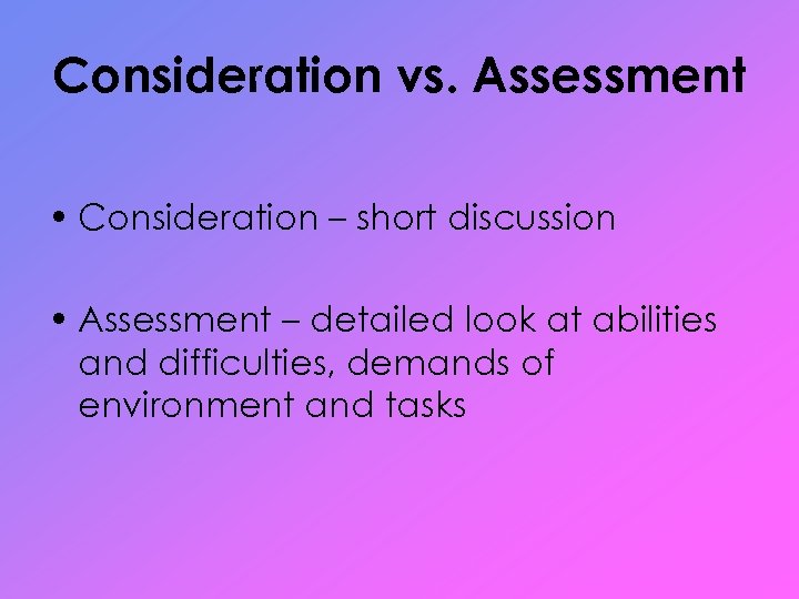 Consideration vs. Assessment • Consideration – short discussion • Assessment – detailed look at
