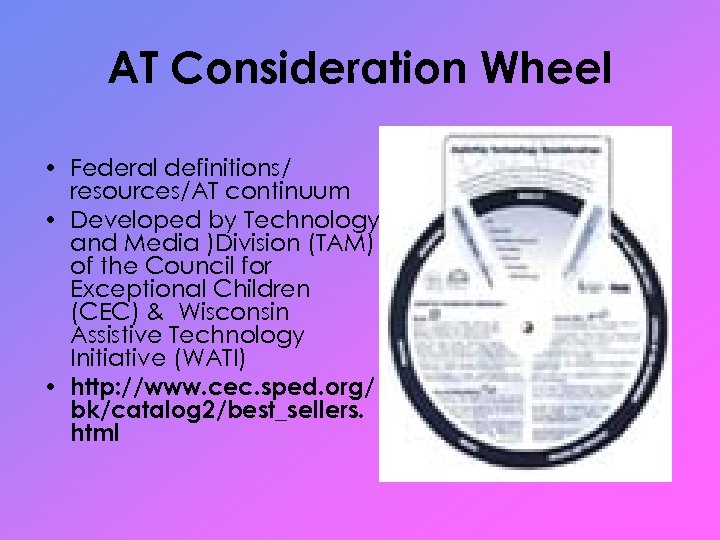 AT Consideration Wheel • Federal definitions/ resources/AT continuum • Developed by Technology and Media