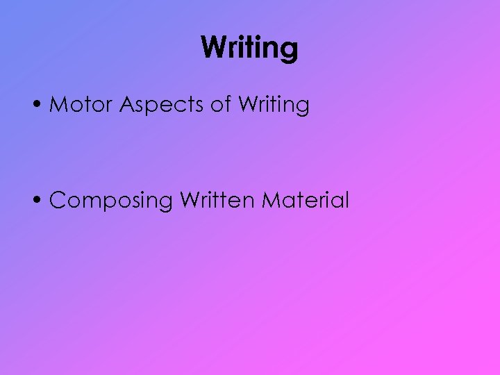 Writing • Motor Aspects of Writing • Composing Written Material 