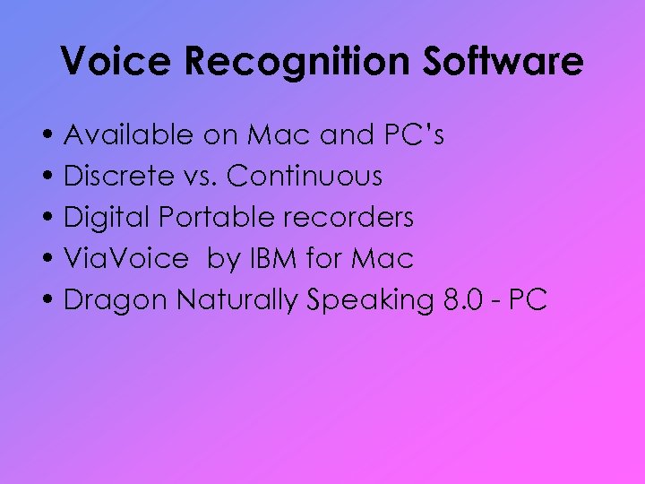 Voice Recognition Software • Available on Mac and PC’s • Discrete vs. Continuous •