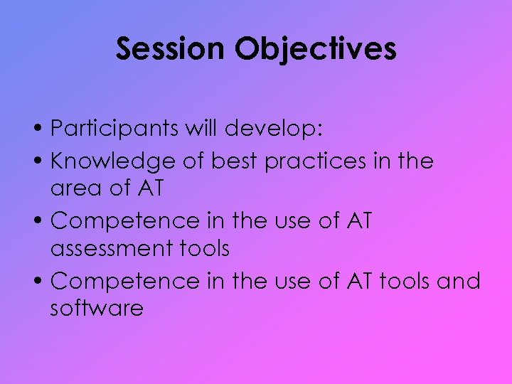 Session Objectives • Participants will develop: • Knowledge of best practices in the area