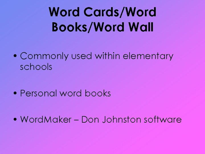 Word Cards/Word Books/Word Wall • Commonly used within elementary schools • Personal word books