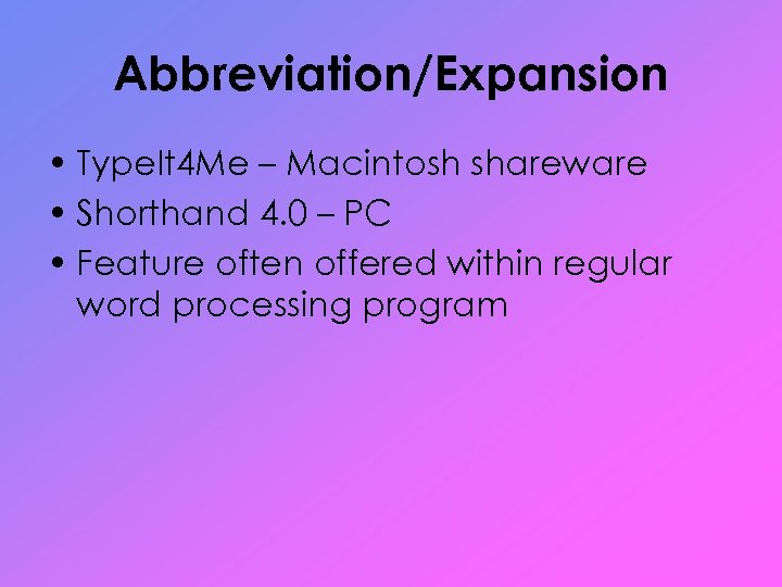 Abbreviation/Expansion • Type. It 4 Me – Macintosh shareware • Shorthand 4. 0 –