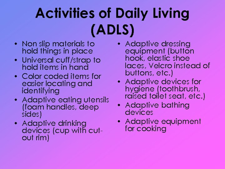 Activities of Daily Living (ADLS) • Non slip materials to hold things in place