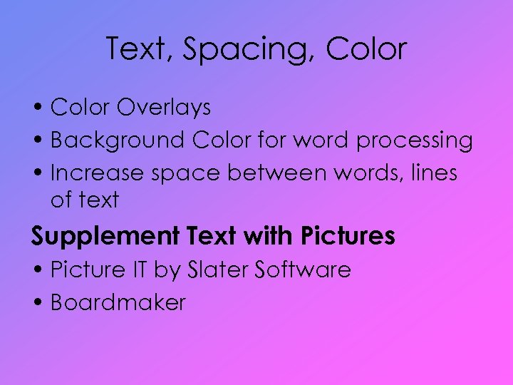 Text, Spacing, Color • Color Overlays • Background Color for word processing • Increase