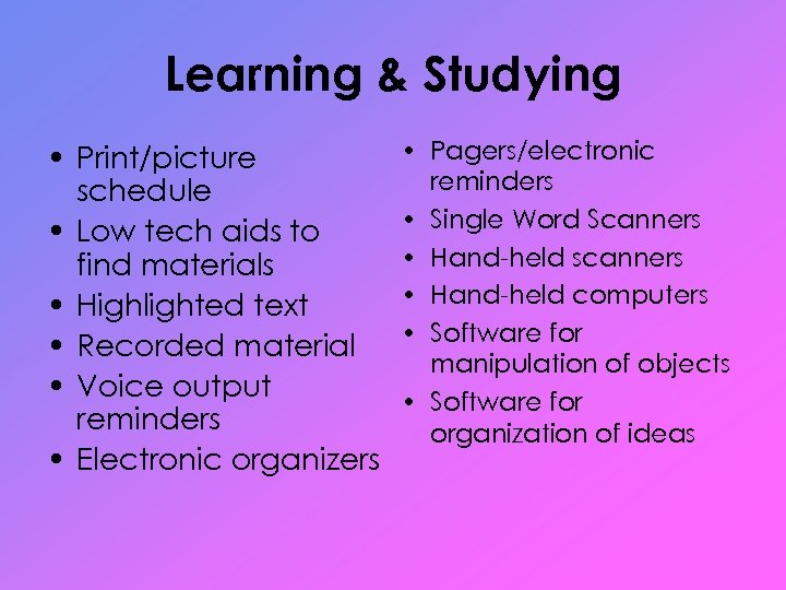 Learning & Studying • Print/picture schedule • Low tech aids to find materials •