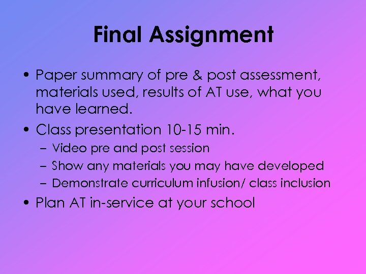 Final Assignment • Paper summary of pre & post assessment, materials used, results of