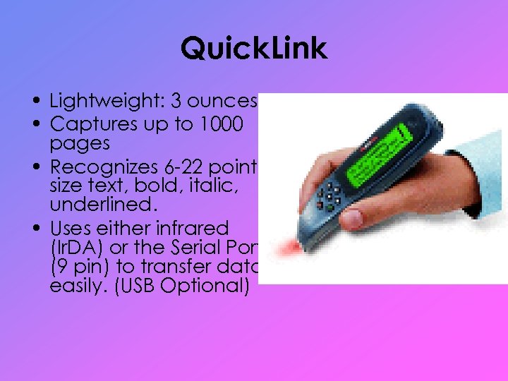 Quick. Link • Lightweight: 3 ounces • Captures up to 1000 pages • Recognizes