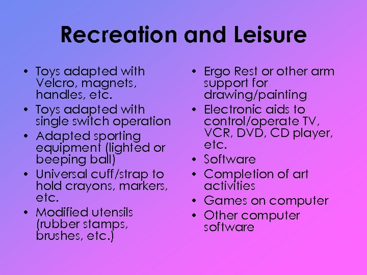 Recreation and Leisure • Toys adapted with Velcro, magnets, handles, etc. • Toys adapted