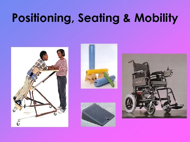 Positioning, Seating & Mobility 