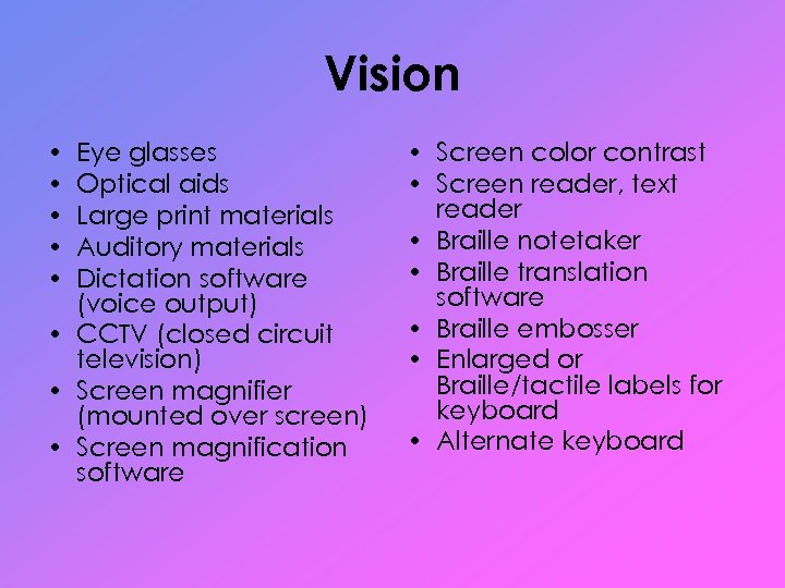 Vision • • • Eye glasses Optical aids Large print materials Auditory materials Dictation