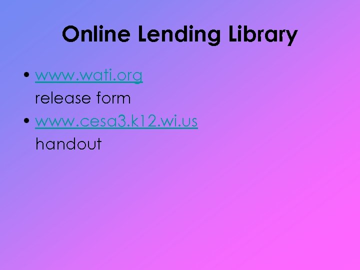 Online Lending Library • www. wati. org release form • www. cesa 3. k