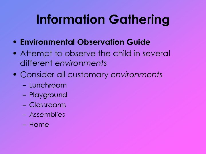 Information Gathering • Environmental Observation Guide • Attempt to observe the child in several