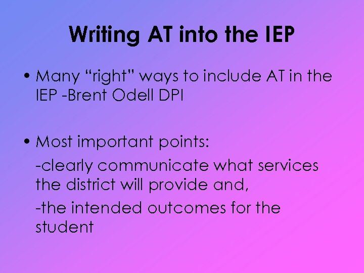 Writing AT into the IEP • Many “right” ways to include AT in the