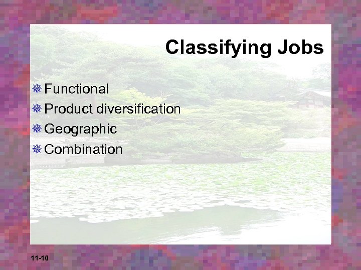 Classifying Jobs ¯ Functional ¯ Product diversification ¯ Geographic ¯ Combination 11 -10 