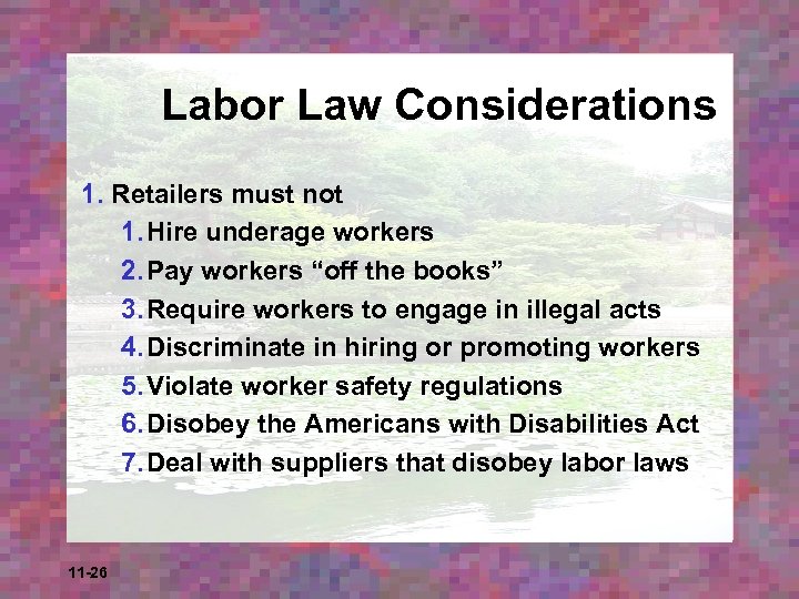 Labor Law Considerations 1. Retailers must not 1. Hire underage workers 2. Pay workers