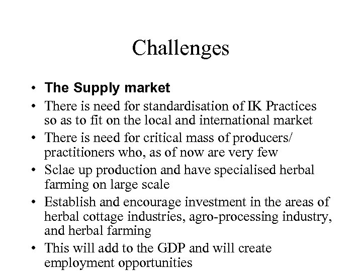 Challenges • The Supply market • There is need for standardisation of IK Practices