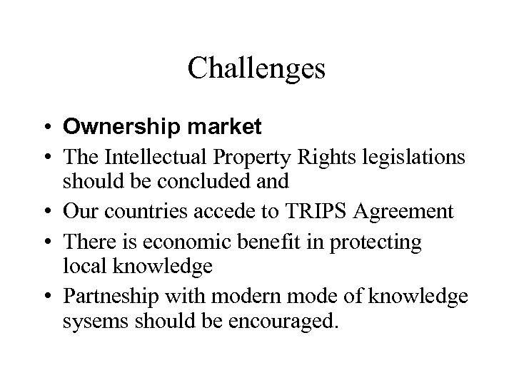 Challenges • Ownership market • The Intellectual Property Rights legislations should be concluded and