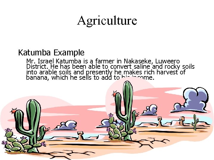 Agriculture Katumba Example Mr. Israel Katumba is a farmer in Nakaseke, Luweero District. He