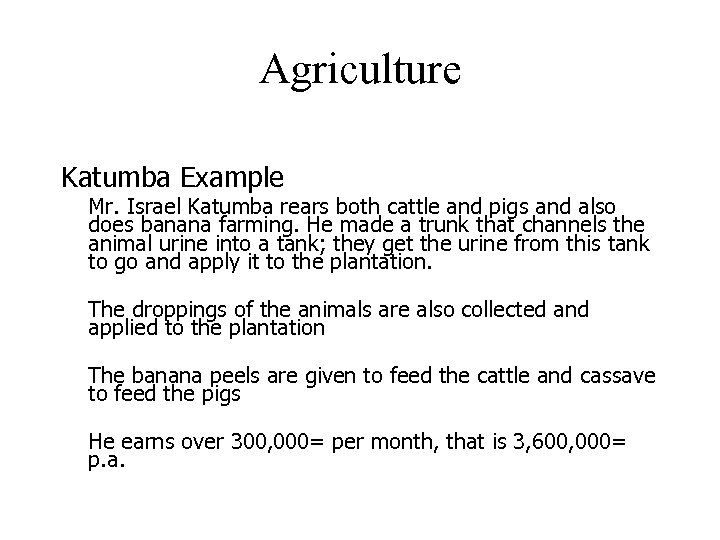 Agriculture Katumba Example Mr. Israel Katumba rears both cattle and pigs and also does