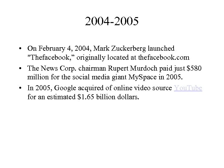 2004 -2005 • On February 4, 2004, Mark Zuckerberg launched 