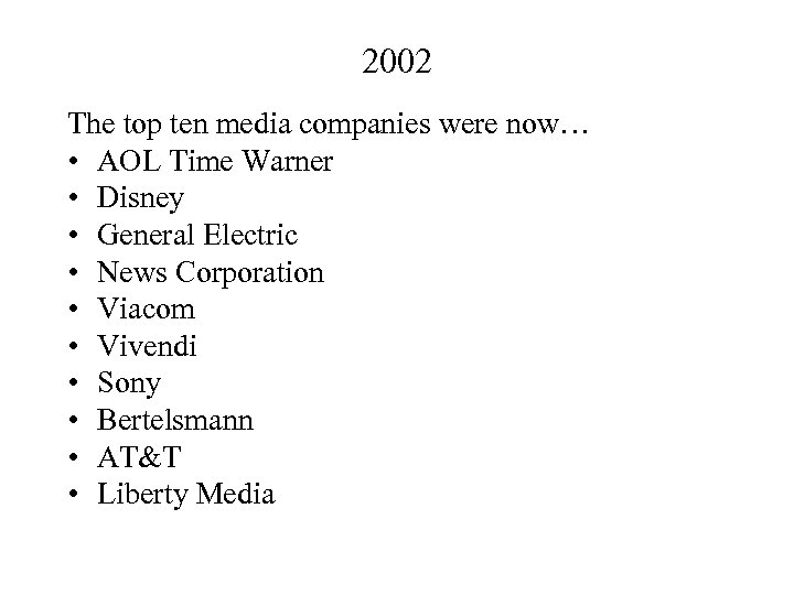 2002 The top ten media companies were now… • AOL Time Warner • Disney