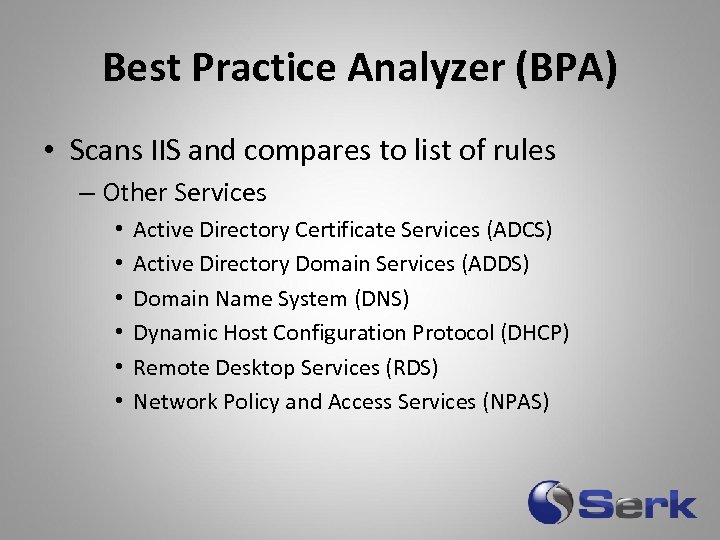 Best Practice Analyzer (BPA) • Scans IIS and compares to list of rules –