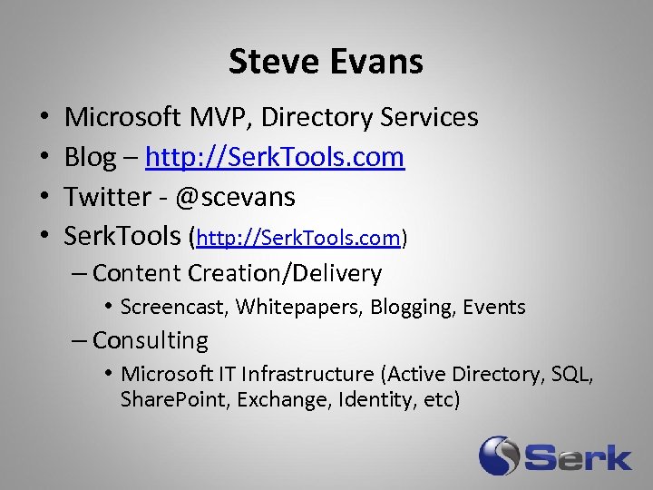 Steve Evans • • Microsoft MVP, Directory Services Blog – http: //Serk. Tools. com