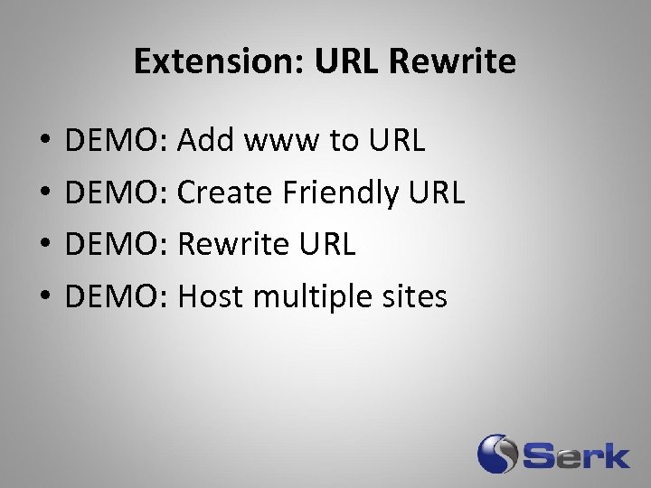 Extension: URL Rewrite • • DEMO: Add www to URL DEMO: Create Friendly URL