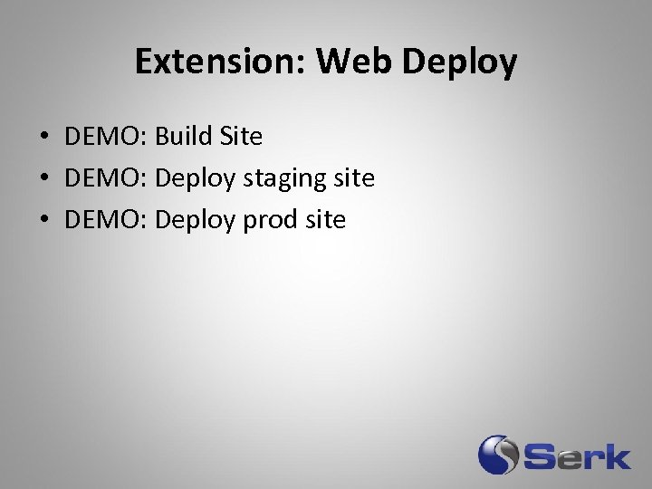 Extension: Web Deploy • DEMO: Build Site • DEMO: Deploy staging site • DEMO: