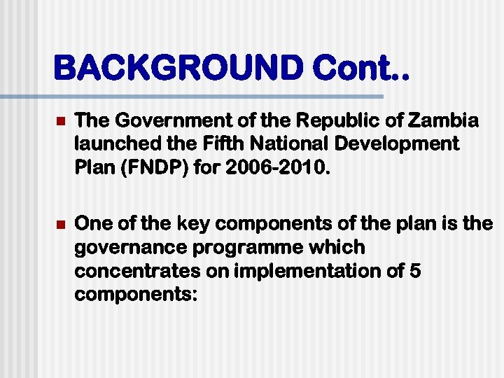 BACKGROUND Cont. . n The Government of the Republic of Zambia launched the Fifth