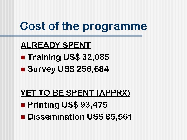 Cost of the programme ALREADY SPENT n Training US$ 32, 085 n Survey US$