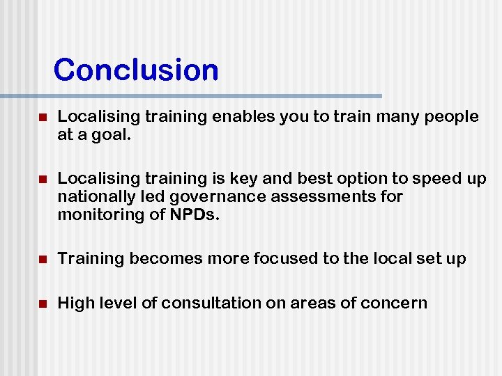 Conclusion n Localising training enables you to train many people at a goal. n