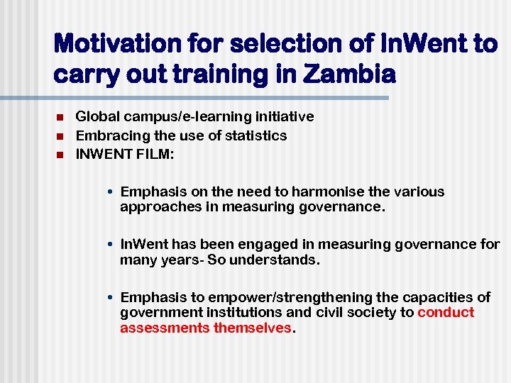 Motivation for selection of In. Went to carry out training in Zambia n n