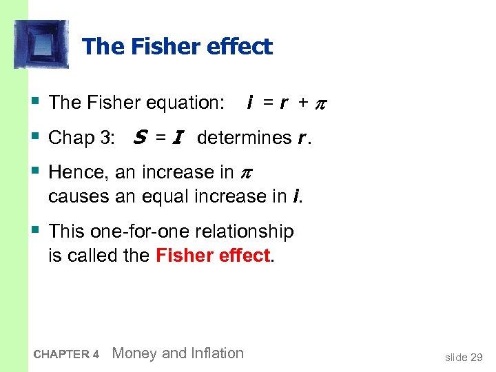 The Fisher effect § The Fisher equation: i = r + § Chap 3: