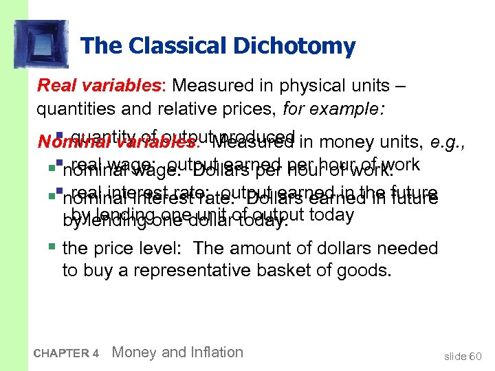 The Classical Dichotomy Real variables: Measured in physical units – quantities and relative prices,
