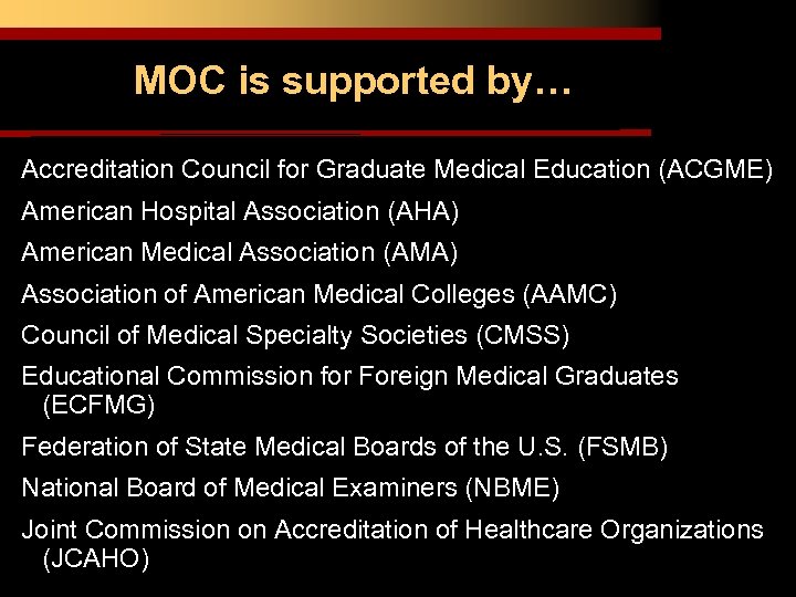 MOC is supported by… Accreditation Council for Graduate Medical Education (ACGME) American Hospital Association