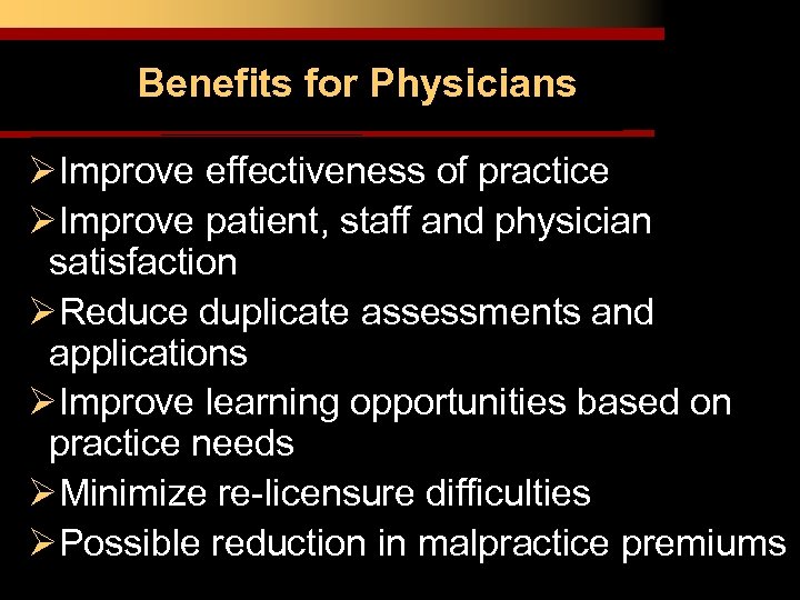 Benefits for Physicians ØImprove effectiveness of practice ØImprove patient, staff and physician satisfaction ØReduce