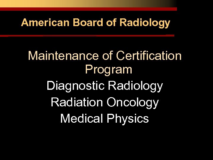 American Board of Radiology Maintenance of Certification Program Diagnostic Radiology Radiation Oncology Medical Physics