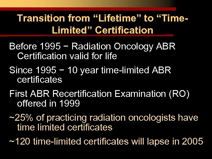 Transition from “Lifetime” to “Time. Limited” Certification Before 1995 − Radiation Oncology ABR Certification