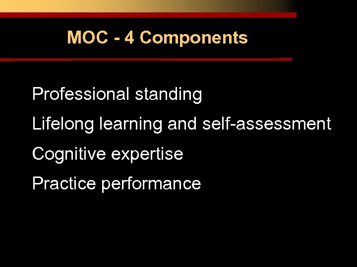 MOC - 4 Components • Professional standing • Lifelong learning and self-assessment • Cognitive